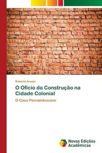 Cover image for O Oficio da Construcao na Cidade Colonial