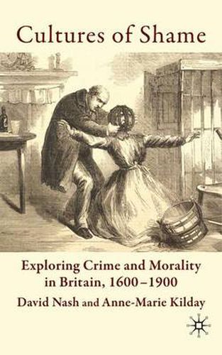 Cover image for Cultures of Shame: Exploring Crime and Morality in Britain 1600-1900