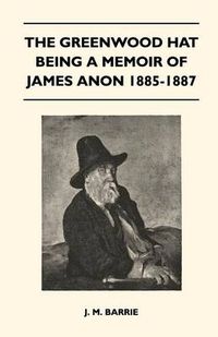 Cover image for The Greenwood Hat Being A Memoir Of James Anon 1885-1887