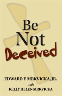 Cover image for Be Not Deceived