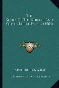 Cover image for The Souls of the Streets and Other Little Papers (1904)