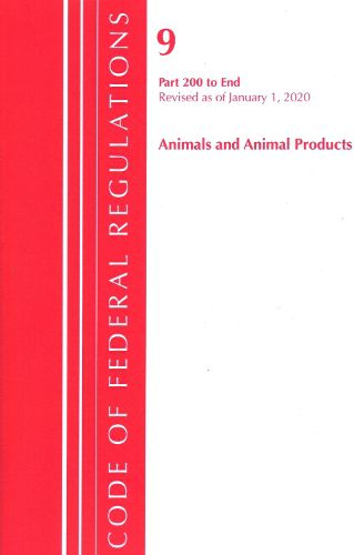 Cover image for Code of Federal Regulations, Title 09 Animals and Animal Products 200-End, Revised as of January 1, 2020