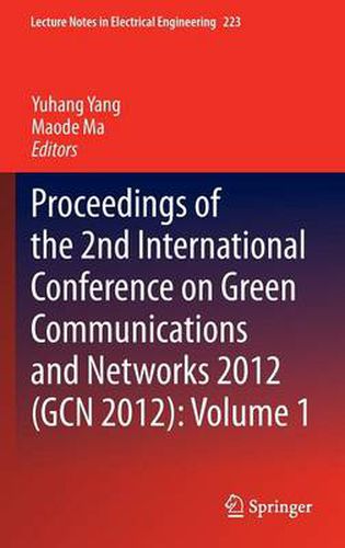 Cover image for Proceedings of the 2nd International Conference on Green Communications and Networks 2012 (GCN 2012): Volume 1