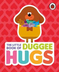 Cover image for Hey Duggee: The Little Book of Duggee Hugs