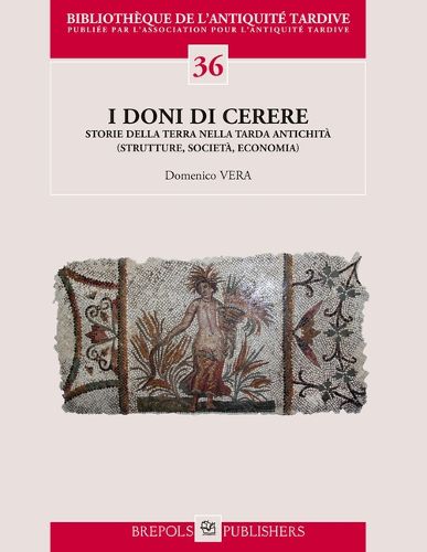 Cover image for I Doni Di Cerere. Storie Della Terra Nella Tarda Antichita: (Strutture, Societa, Economia)