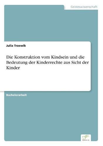 Cover image for Die Konstruktion vom Kindsein und die Bedeutung der Kinderrechte aus Sicht der Kinder