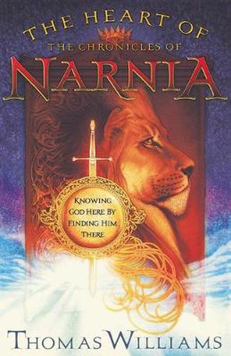 Cover image for The Heart of the Chronicles of Narnia: Knowing God Here by Finding Him There