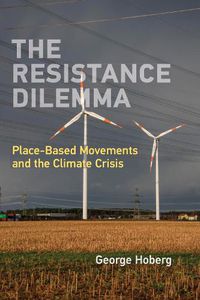 Cover image for The Resistance Dilemma: Place-Based Movements and the Climate Crisis