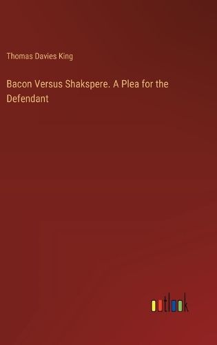 Cover image for Bacon Versus Shakspere. A Plea for the Defendant