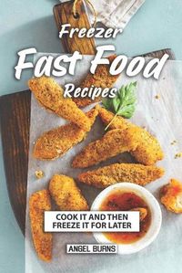 Cover image for Freezer Fast Food Recipes: Cook It and Then Freeze It for Later