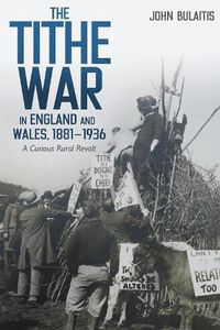 Cover image for The Tithe War in England and Wales, 1881-1936