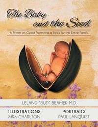 Cover image for The Baby and the Seed: A Primer on Good Parenting a Book for the Entire Family