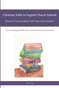 Cover image for Christian Faith in English Church Schools: Research Conversations with Classroom Teachers