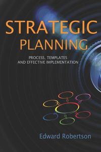 Cover image for Strategic Planning: Process, Templates and Effective Implementation