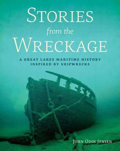 Cover image for Stories from the Wreckage: A Great Lakes Maritime History Inspired by Shipwrecks