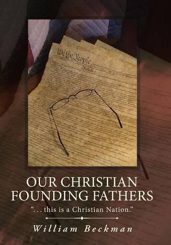 Cover image for Our Christian Founding Fathers: . . . this is a Christian Nation.