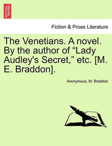 Cover image for The Venetians. a Novel. by the Author of  Lady Audley's Secret,  Etc. [M. E. Braddon].