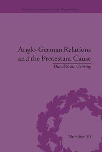 Cover image for Anglo-German Relations and the Protestant Cause: Elizabethan Foreign Policy and Pan-Protestantism