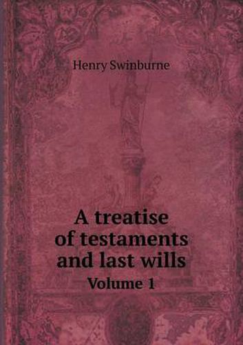 Cover image for A treatise of testaments and last wills Volume 1