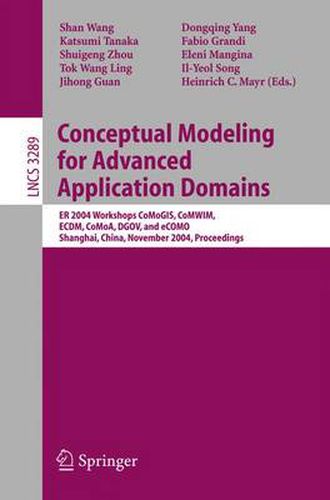 Cover image for Conceptual Modeling for Advanced Application Domains: ER 2004 Workshops CoMoGIS, CoMWIM, ECDM, CoMoA, DGOV, and eCOMO, Shanghai, China, November 8-12, 2004. Proceedings