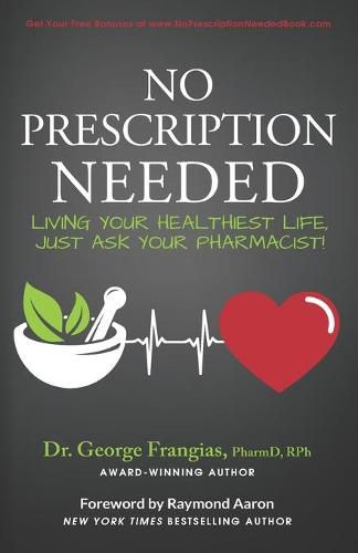 Cover image for No Prescription Needed: Living Your Healthiest Life, Just Ask Your Pharmacist!