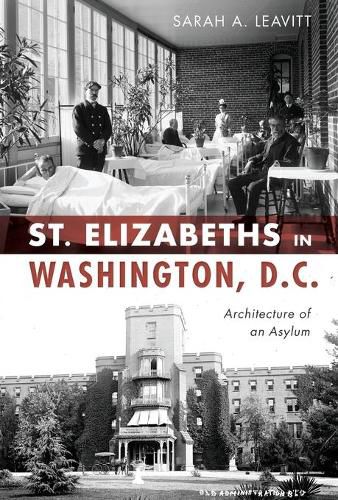 St. Elizabeths in Washington, D.C.: Architecture of an Asylum