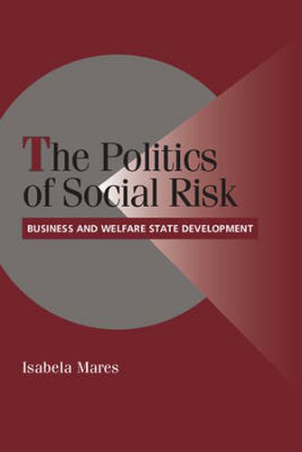 Cover image for The Politics of Social Risk: Business and Welfare State Development