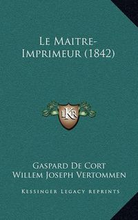 Cover image for Le Maitre-Imprimeur (1842)