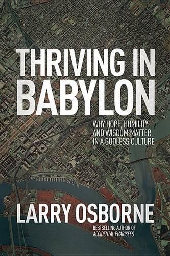 Cover image for Thriving in Babylon: Why Hope, Humility, and Wisdom Matter in a Godless Culture