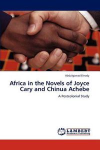 Cover image for Africa in the Novels of Joyce Cary and Chinua Achebe