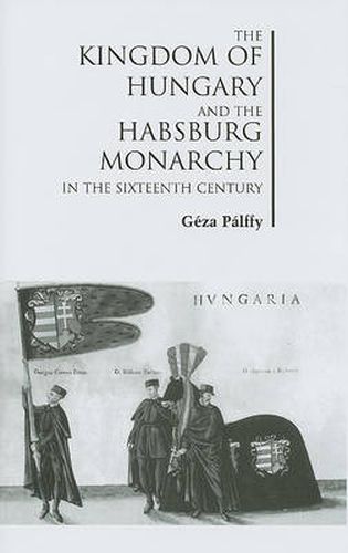 Cover image for The Kingdom of Hungary and the Habsburg Monarchy in the Sixteenth Century