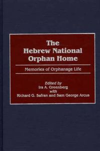 Cover image for The Hebrew National Orphan Home: Memories of Orphanage Life