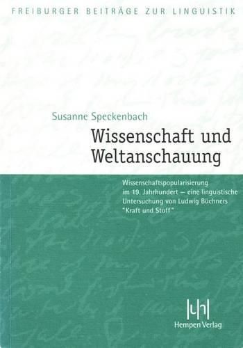 Cover image for Wissenschaft Und Weltanschauung: Wissenschaftspopularisierung Im 19. Jahrhundert - Eine Linguistische Untersuchung Von Ludwig Buchners Kraft Und Stoff