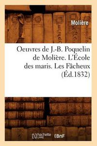 Cover image for Oeuvres de J.-B. Poquelin de Moliere. l'Ecole Des Maris. Les Facheux (Ed.1832)