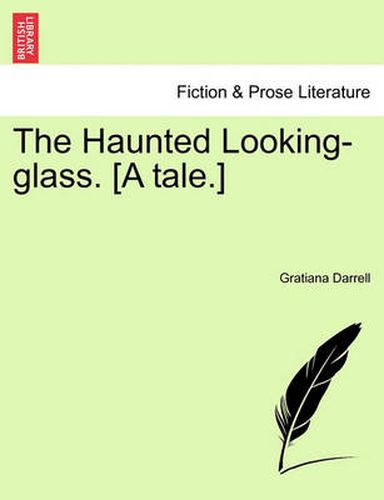 Cover image for The Haunted Looking-Glass. [A Tale.]