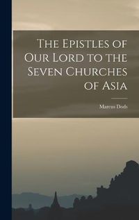 Cover image for The Epistles of Our Lord to the Seven Churches of Asia