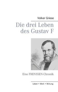 Cover image for Die drei Leben des Gustav F: Eine FRENSSEN-Chronik