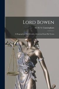 Cover image for Lord Bowen: a Biographical Sketch With a Selection From His Verses