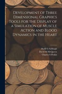 Cover image for Development of Three Dimensional Graphics Tools for the Display of a Simulation of Muscle Action and Blood Dynamics in the Heart