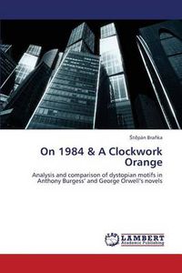 Cover image for On 1984 & A Clockwork Orange