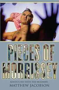 Cover image for Pieces of Morrissey: Adventures with the Mozarmy