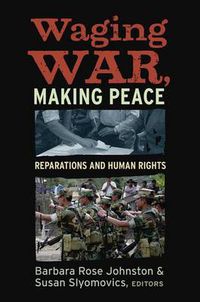 Cover image for Waging War, Making Peace: Reparations and Human Rights
