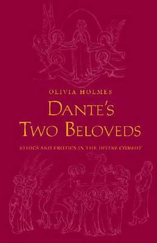 Cover image for Dante's Two Beloveds: Ethics and Erotics in the  Divine Comedy