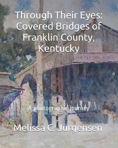 Through Their Eyes: Covered Bridges of Franklin County, Kentucky