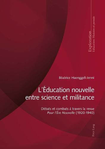 Cover image for L'Education nouvelle entre science et militance; Debats et combats a travers la revue Pour l'Ere Nouvelle (1920-1940)