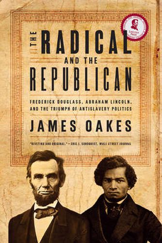 The Radical and the Republican: Frederick Douglass, Abraham Lincoln and the Triumph of Antislavery Politics