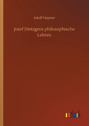 Cover image for Josef Dietzgens philosophische Lehren