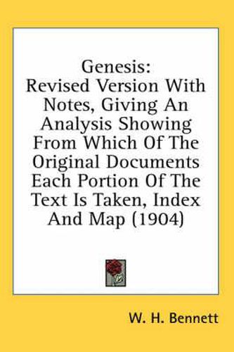 Genesis: Revised Version with Notes, Giving an Analysis Showing from Which of the Original Documents Each Portion of the Text Is Taken, Index and Map (1904)