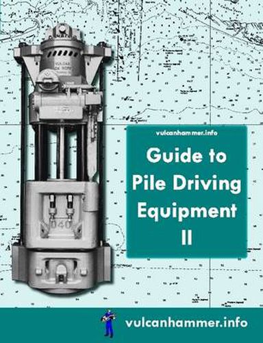 Cover image for Vulcanhammer.Info Guide to Pile Driving Equipment II