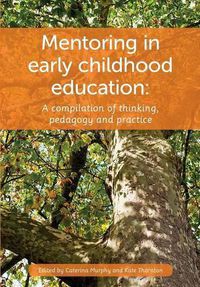 Cover image for Mentoring in Early Childhood Education: A Compilation of Thinking, Pedagogy and Practice